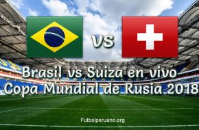 Resultado Final: Brasil vs. Suiza 1-1 Goles del Partido Copa Mundial de Fútbol de Rusia 2018