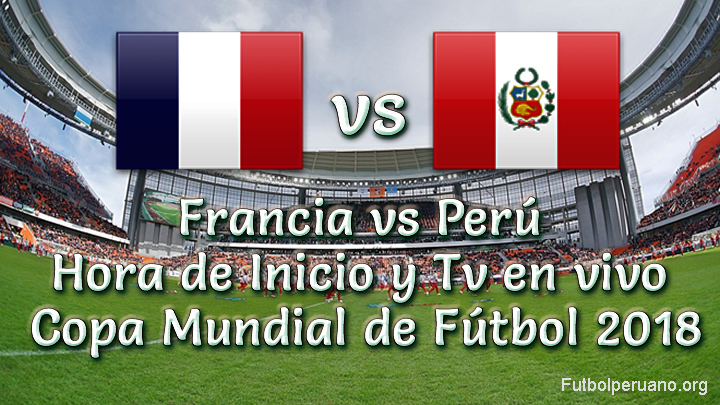 Francia vs Perú Hora y Canal de Transmisión Copa Mundial 2018