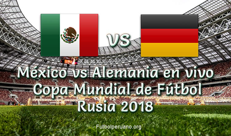 México vs Alemania en vivo Copa Mundial 2018