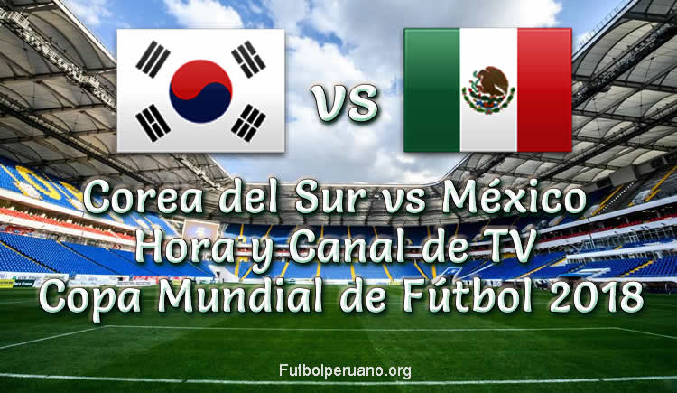 México vs Corea del Sur en vivo Copa Mundial 2018