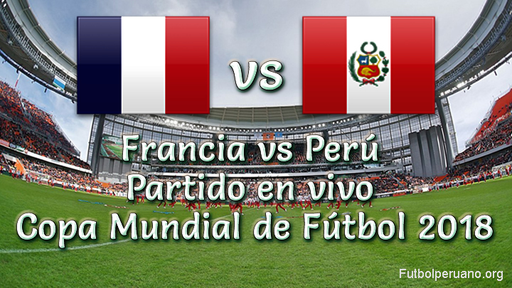 Perú vs Francia en VIVO y Directo Copa Mundial 2018