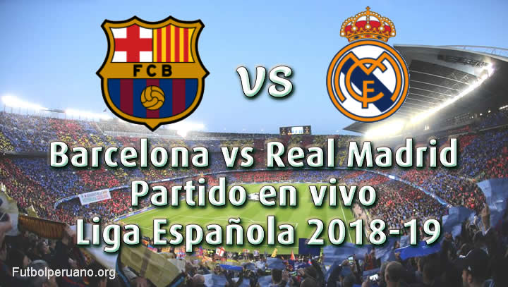 Barcelona vs Real Madrid en vivo clásico de la liga Española 2018-19