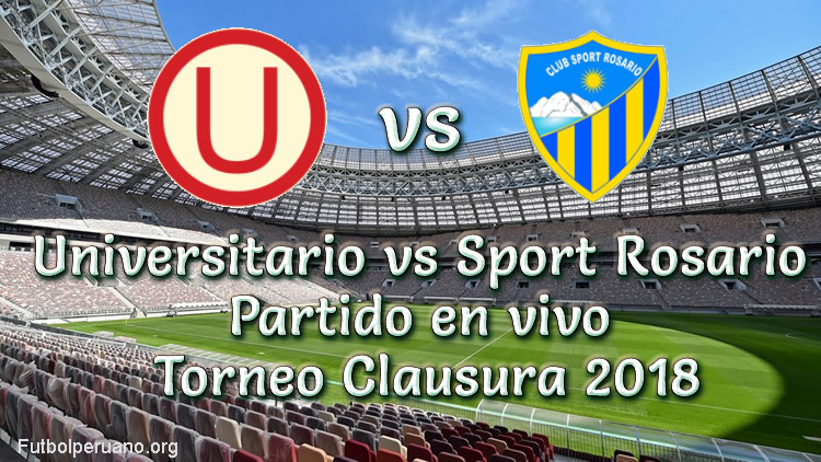 Universitario vs Sport Rosario en VIVO Torneo Clausura 2018