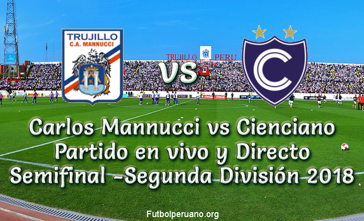 Carlos Mannucci vs Cienciano en VIVO VUELTA Semifinal Segunda División 2018
