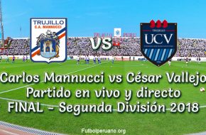 Carlos Mannucci vs César vallejo IDA Final Segunda División 2018