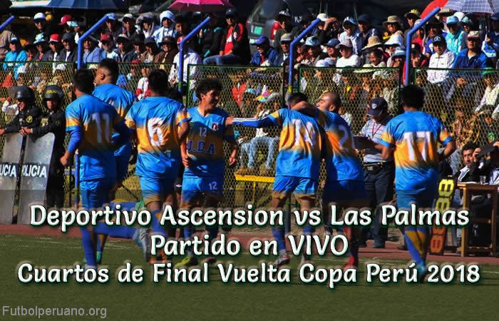 Deportivo Ascension vs Las Palmas en VIVO Cuartos de Final Vuelta Copa Perú 2018