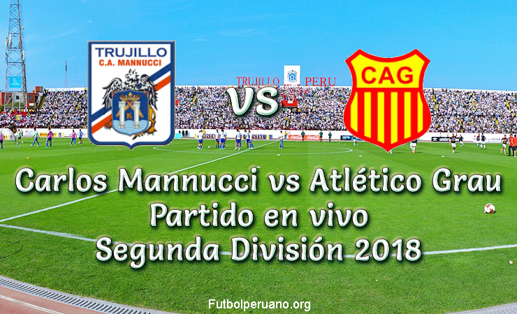 Mannucci vs Atlético Grau en VIVO Segunda División 2018