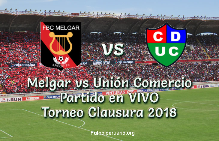 Melgar vs Unión Comercio en VIVO Torneo Clausura 2018