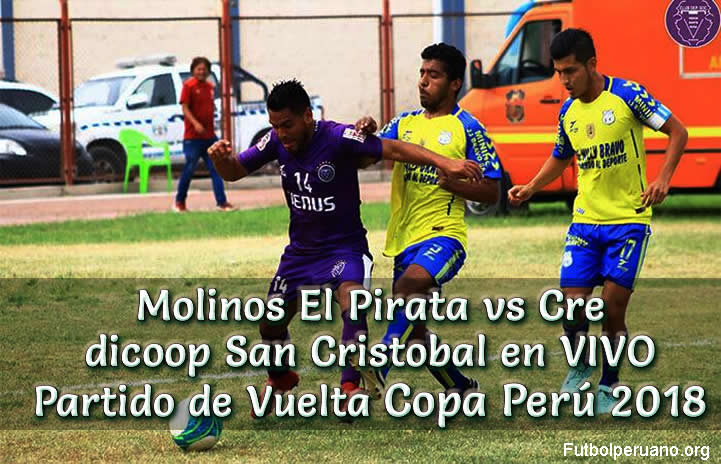 Molinos El Pirata vs Credicoop San Cristobal en VIVO Vuelta Copa Perú 2018