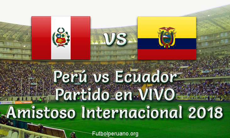 Perú vs Ecuador en VIVO y Directo Amistoso 2018