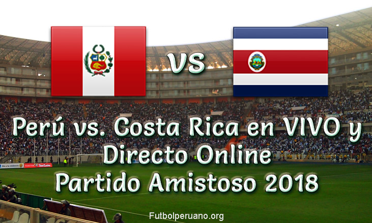 Perú vs. Costa Rica en VIVO y Directo Partido Amistoso 2018