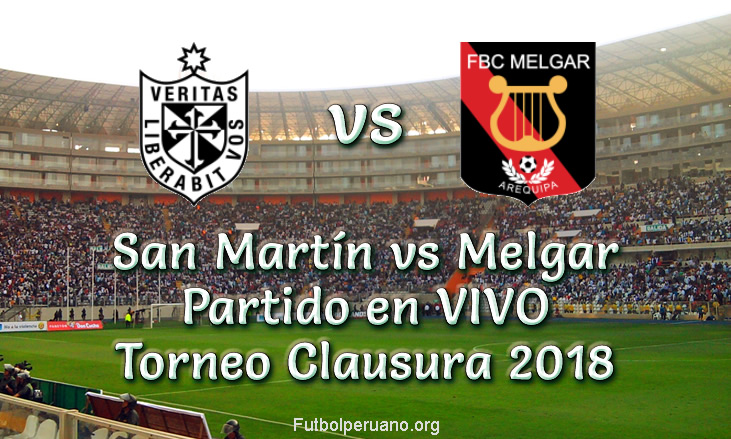 San Martín vs Melgar en vivo y directo torneo clausura 2018