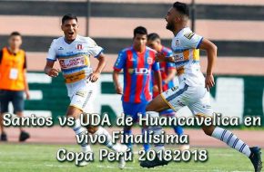 Santos vs UDA de Huancavelica en vivo Finalísima Copa Perú 2018