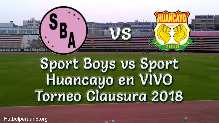 Sport Boys vs Sport Huancayo en VIVO Torneo Clausura 2018