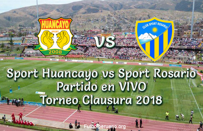Sport Huancayo vs Sport Rosario en vivo Torneo Clausura 2018
