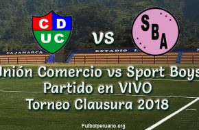 Unión Comercio vs Sport Boys Torneo Clausura 2018