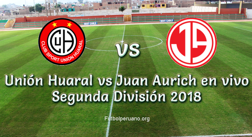 Unión Huaral vs Juan Aurich en VIVO Segunda División 2018