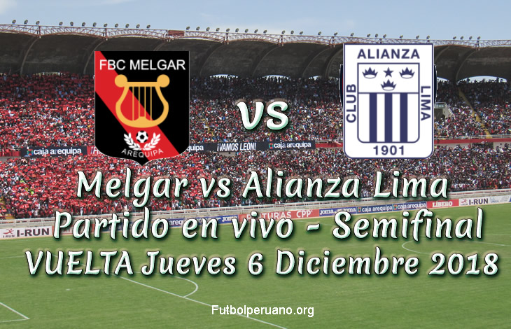 Melgar vs Alianza Lima en vivo y directo Semifinal Playoffs Jueves 6 Diciembre 2018
