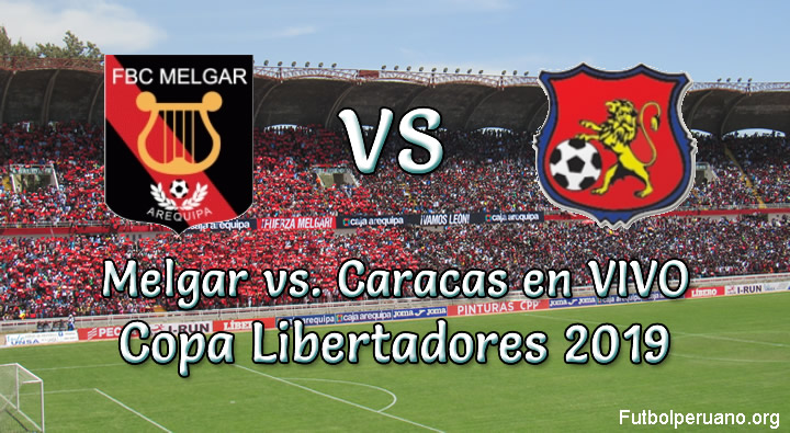 Melgar vs Caracas en VIVO y Directo Copa Libertadores 2019