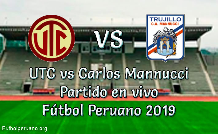 UTC vs Carlos Mannucci en vivo Fútbol Peruano 2019