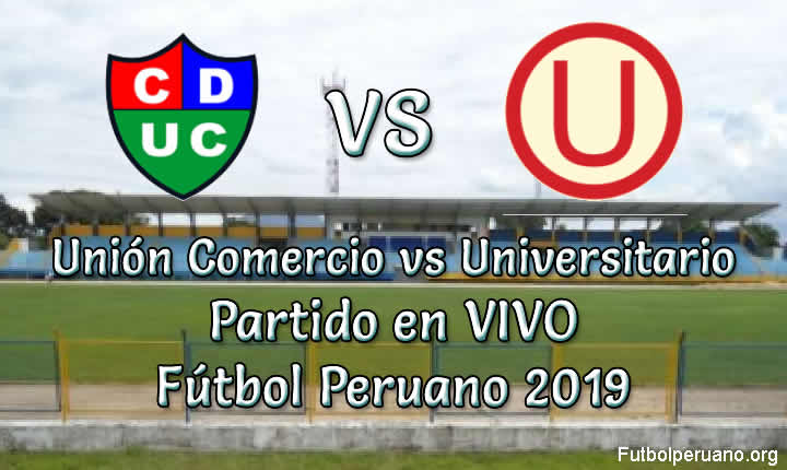 Unión Comercio vs Universitario en VIVO Liga 1 Fútbol Peruano 2019