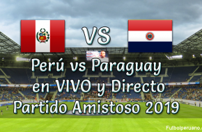 Perú vs Paraguay en VIVO y Directo Partido Amistoso 2019